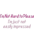 Not Hard to Please